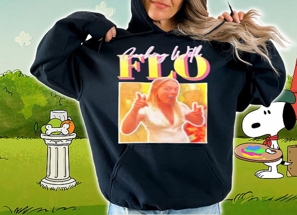 Cooking With Flo shirt hoodie