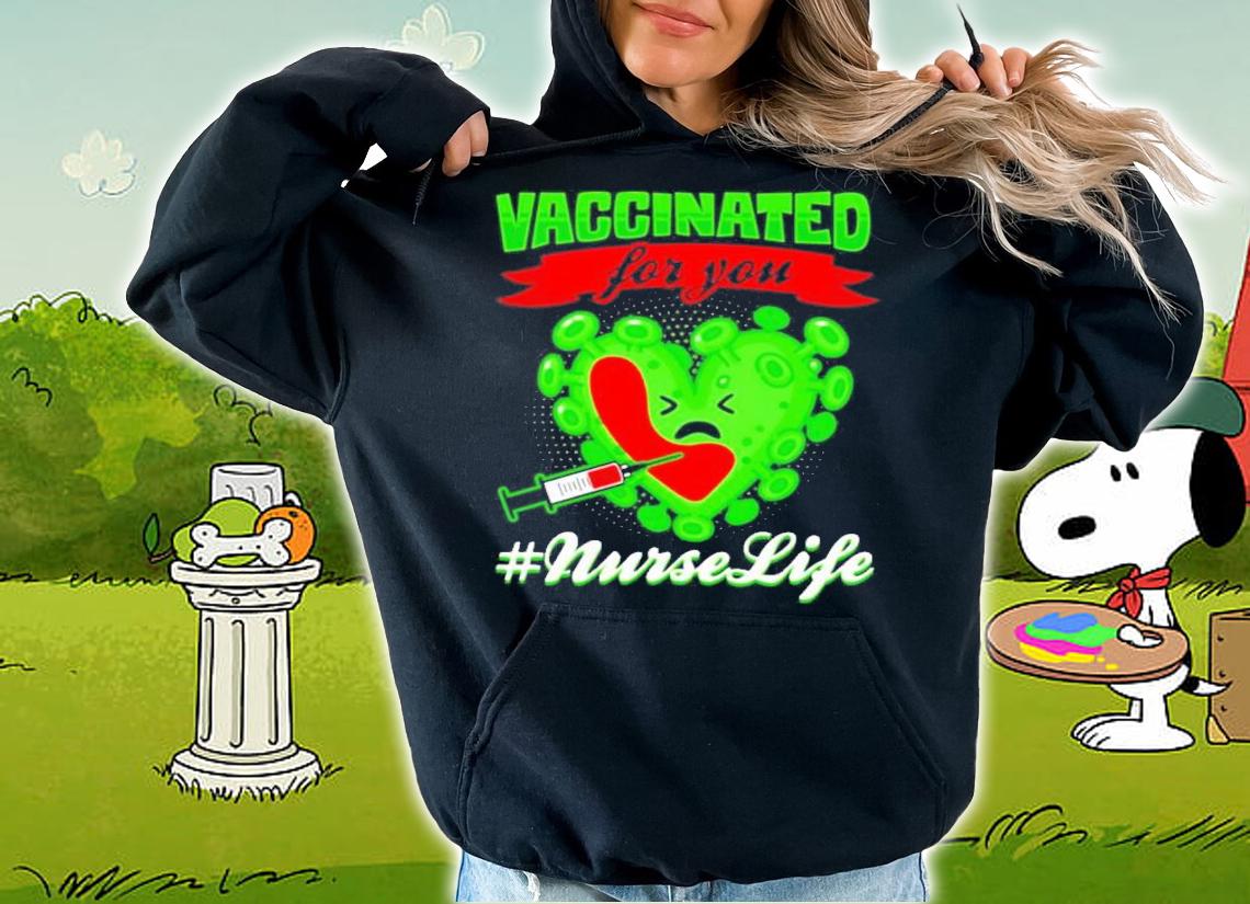 Covid-19 Vaccinated for you #nurselife Valentine shirt hoodie