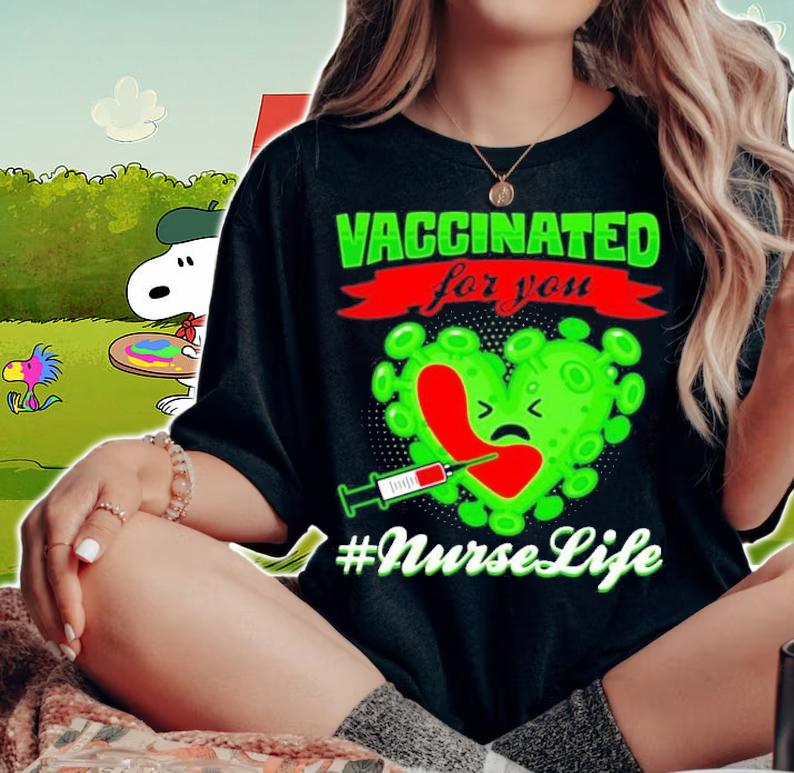 Covid-19 Vaccinated for you #nurselife Valentine shirt woman shirt