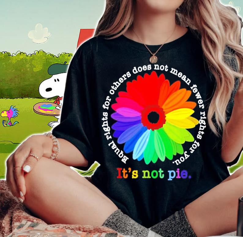 Daisy equal rights for others does not mean fewer rights for you its not pie shirt woman shirt