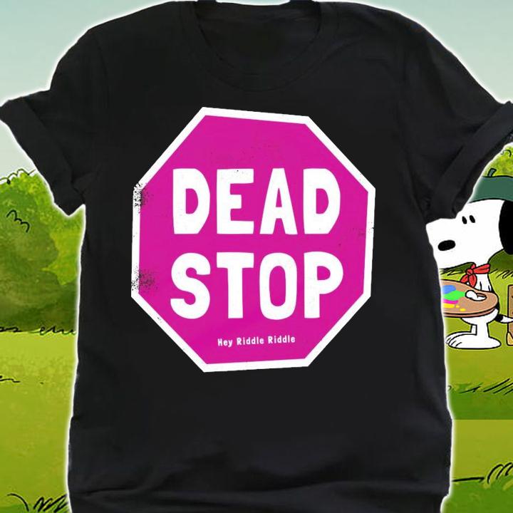 Dead Stop hey riddle riddle shirt shirt