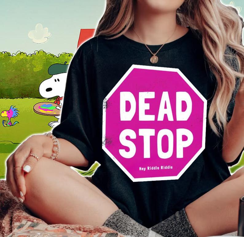 Dead Stop hey riddle riddle shirt woman shirt