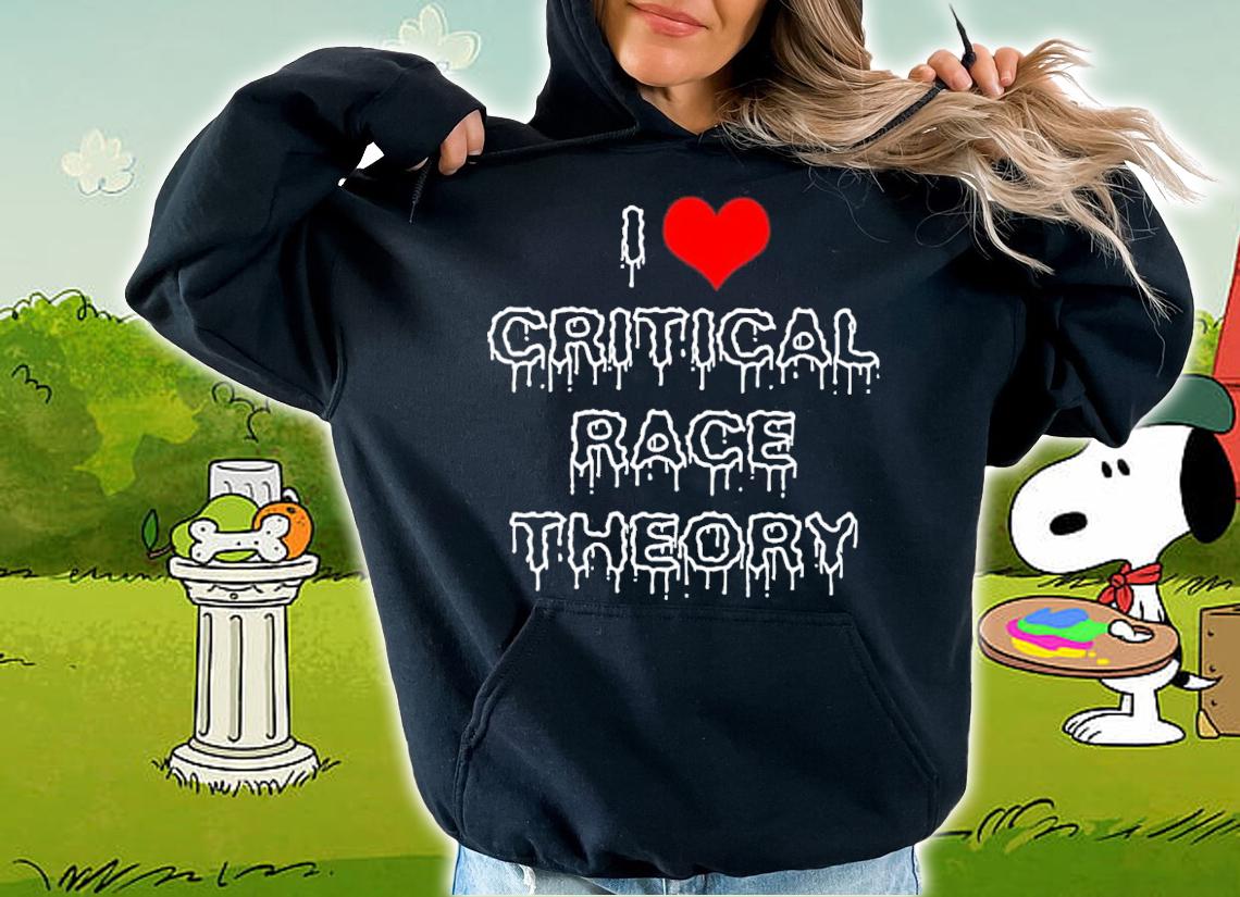 I Love Critical Race Theory Shirt hoodie