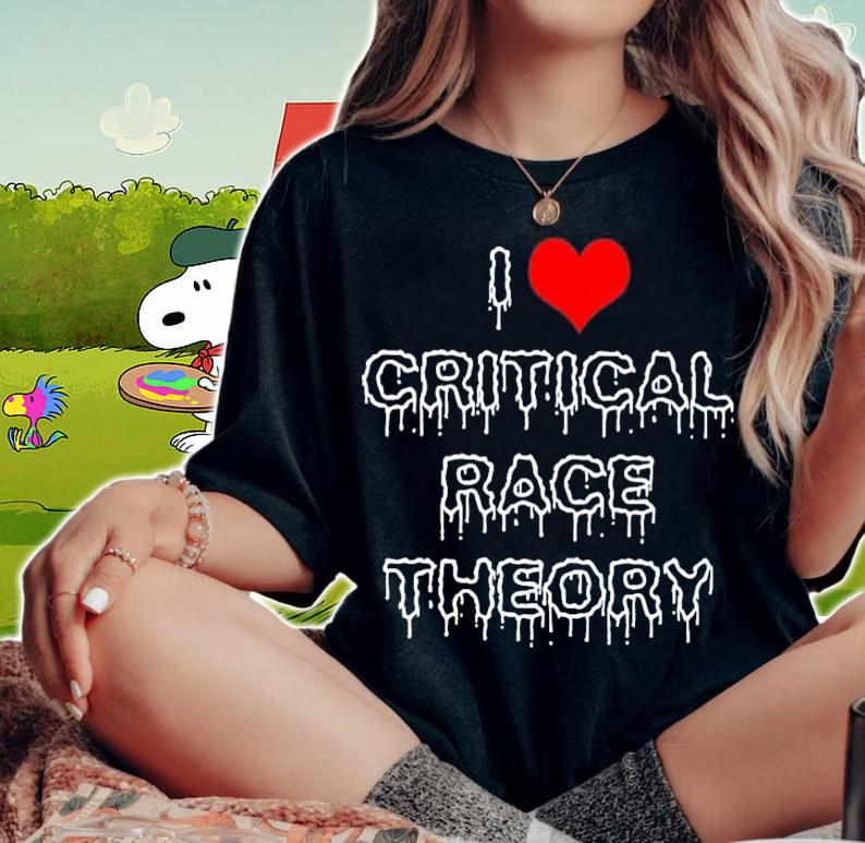 I Love Critical Race Theory Shirt woman shirt