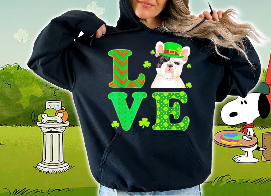 I love my French Bulldog St.Patric's Day Dog Lover shirt hoodie