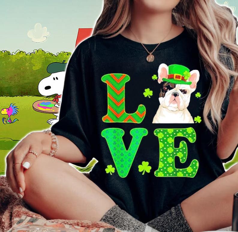 I love my French Bulldog St.Patric's Day Dog Lover shirt woman shirt