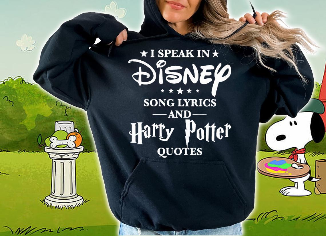 I speak in Disney song lyrics and Harry Potter quotes shirt hoodie