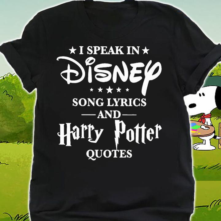 I speak in Disney song lyrics and Harry Potter quotes shirt shirt