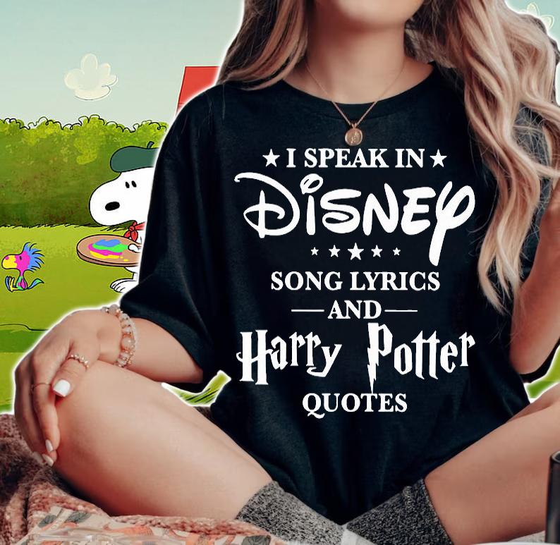 I speak in Disney song lyrics and Harry Potter quotes shirt woman shirt