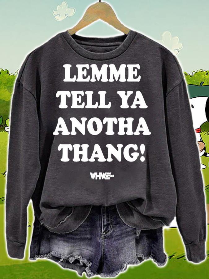 Lemme tell ya anotha thang shirt sweatshirt