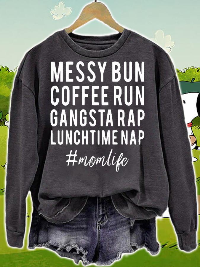 Mom Life Messy Bun Coffee Run Gangsta Rap Lunch Time Nap T-Shirt sweatshirt