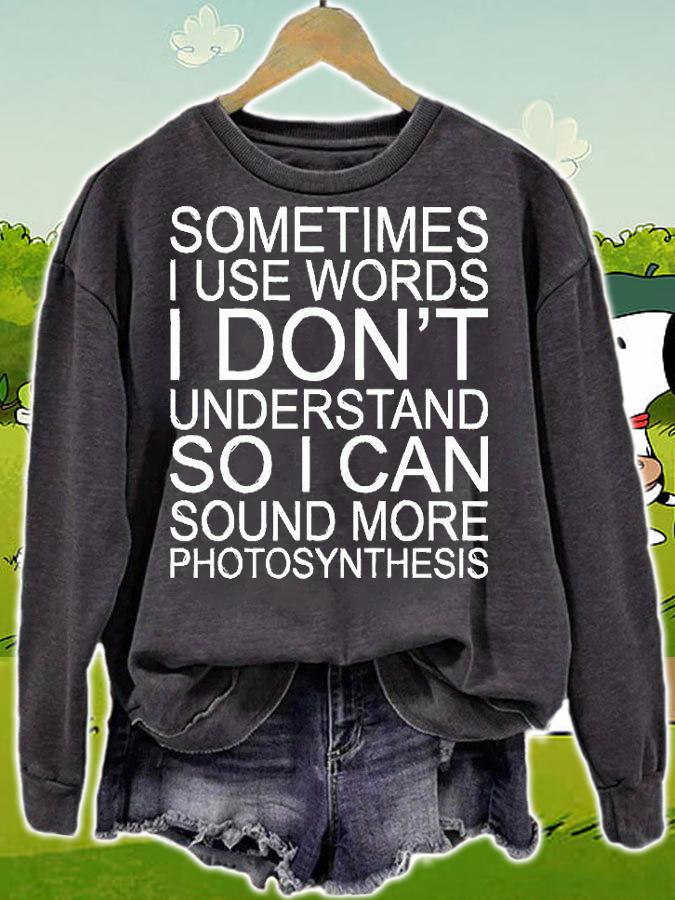Sometimes I Use Words Don't Understand So I Can Sound More Photosynthesis T-Shirt sweatshirt