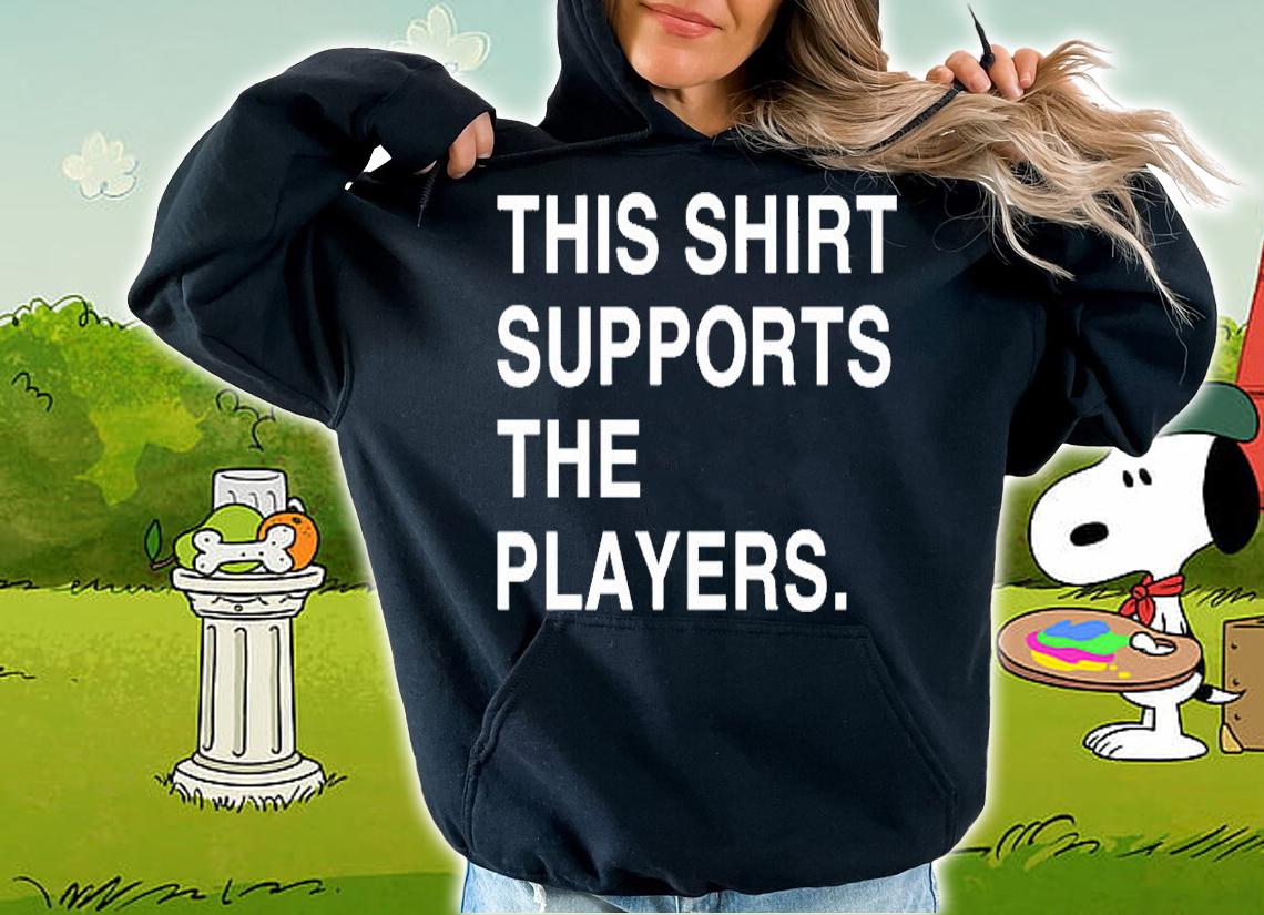 This Shirt Supports The Players T-Shirt hoodie