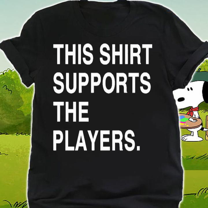 This Shirt Supports The Players T-Shirt shirt