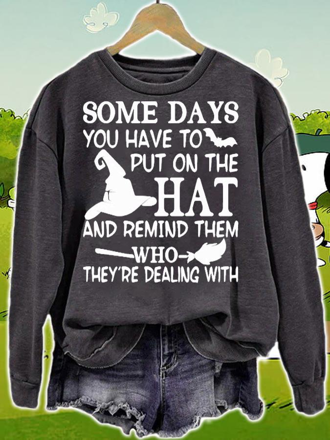 Witch some days You have to put on the hat and remind them who they're dealing with T-shirt sweatshirt
