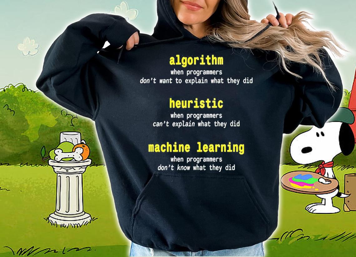 Algorithm when programmers don't want to explain what they did shirt hoodie