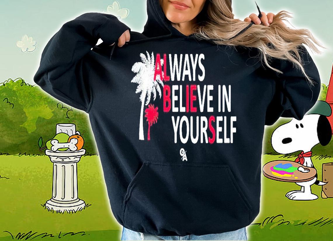 Always believe in yourself T-shirt hoodie