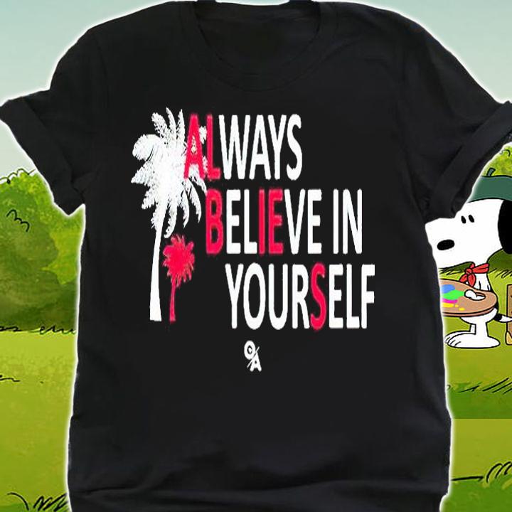 Always believe in yourself T-shirt shirt