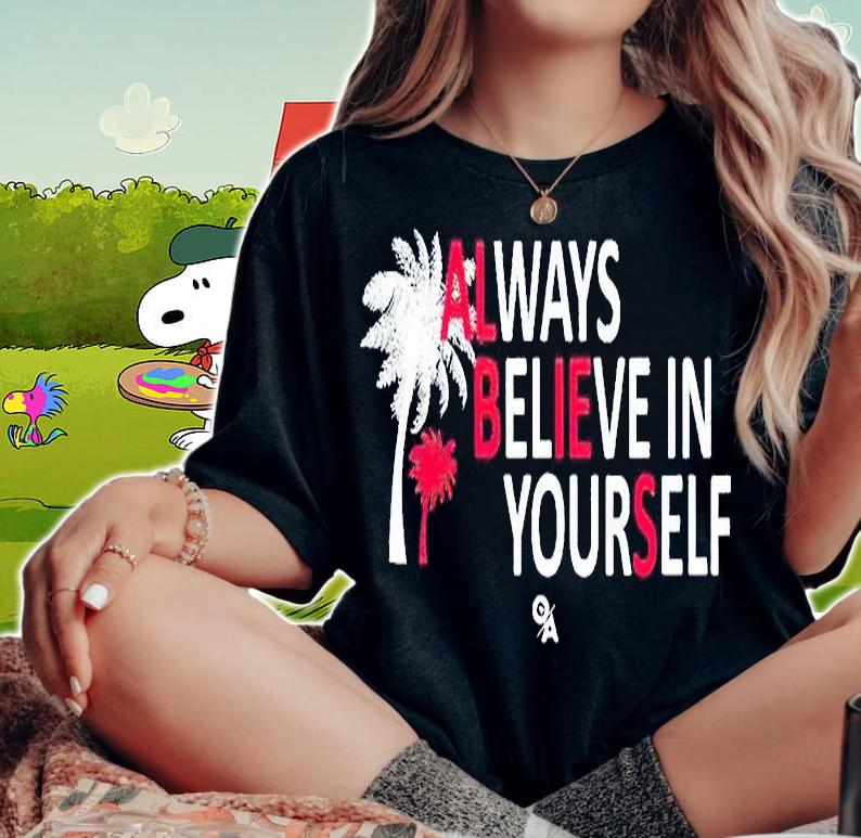 Always believe in yourself T-shirt woman shirt
