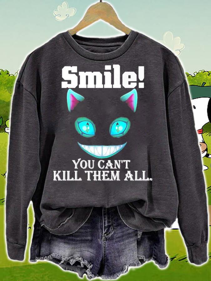 Cheshire Cat smile you can't kill them all shirt sweatshirt