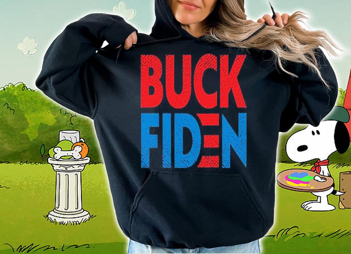 Buck Fiden Anti Joe Biden T-shirt hoodie
