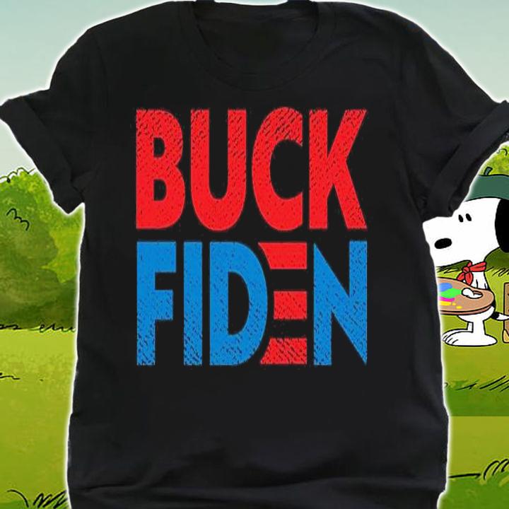 Buck Fiden Anti Joe Biden T-shirt shirt