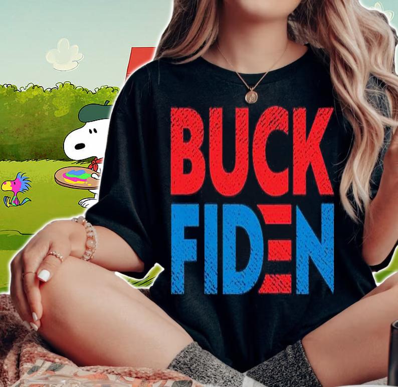 Buck Fiden Anti Joe Biden T-shirt woman shirt