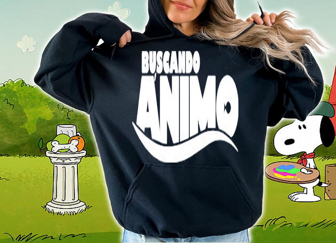 Buscando animo shirt hoodie