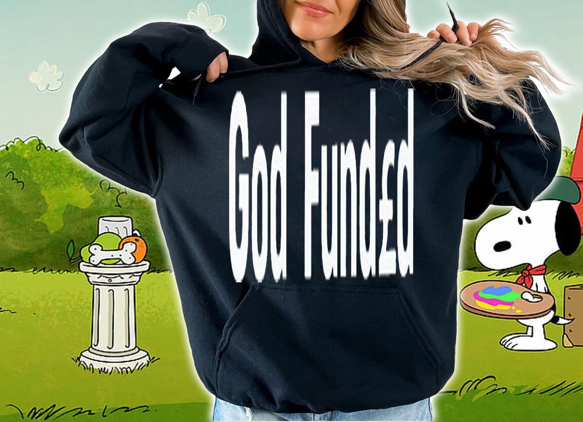 God funded T-shirt hoodie