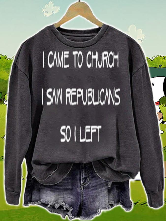 I came to church I saw republicans so I left shirt sweatshirt