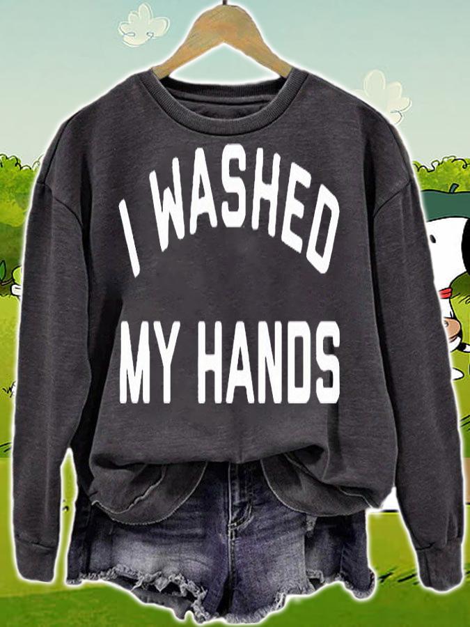 I washed my hands T-shirt sweatshirt