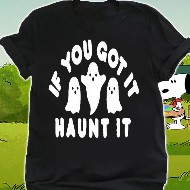If You got it haunt it Halloween T-shirt shirt