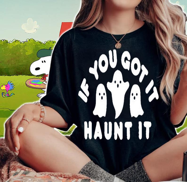 If You got it haunt it Halloween T-shirt woman shirt