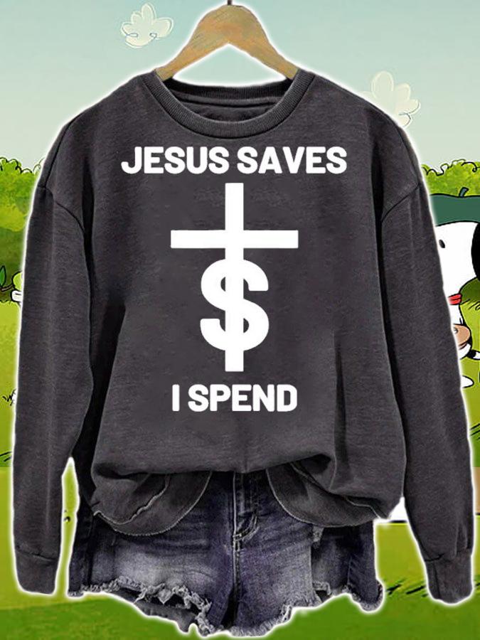 Jesus Saves I Spend Shirt sweatshirt