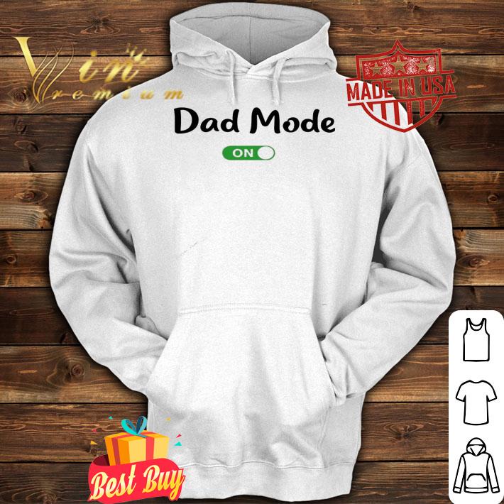 Dad mode on shirt hoodie
