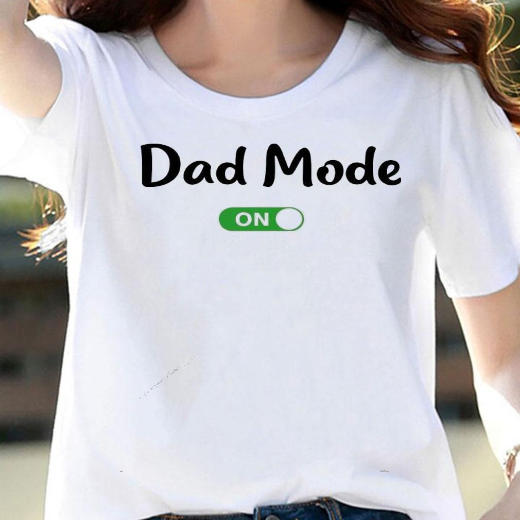 Dad mode on shirt woman shirt