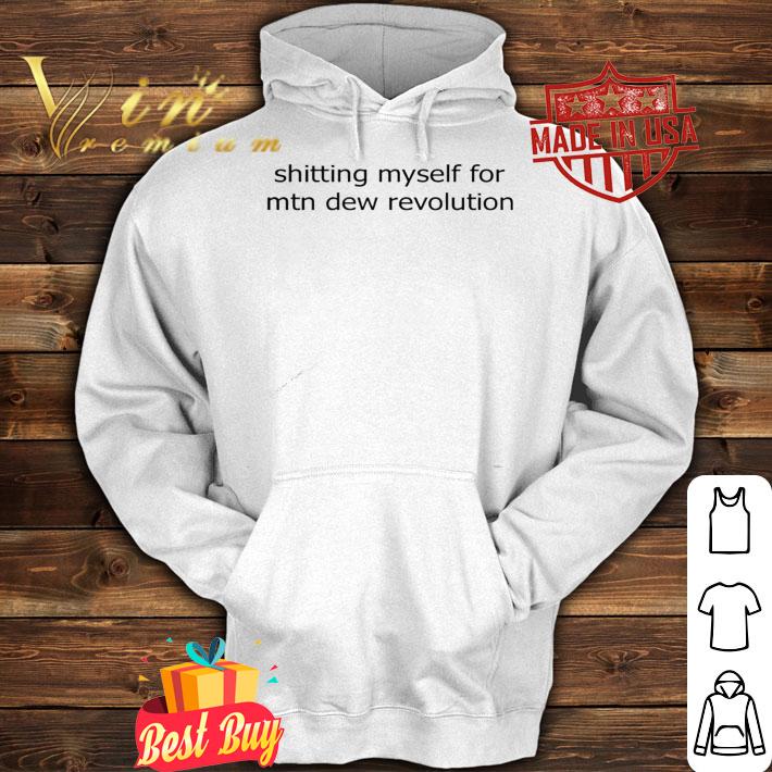 Shitting myself for mtn dew revolution shirt hoodie