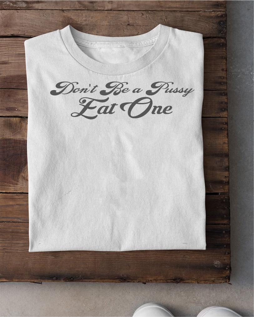 Men's Don't be a pussy eat one T-shirt shirt