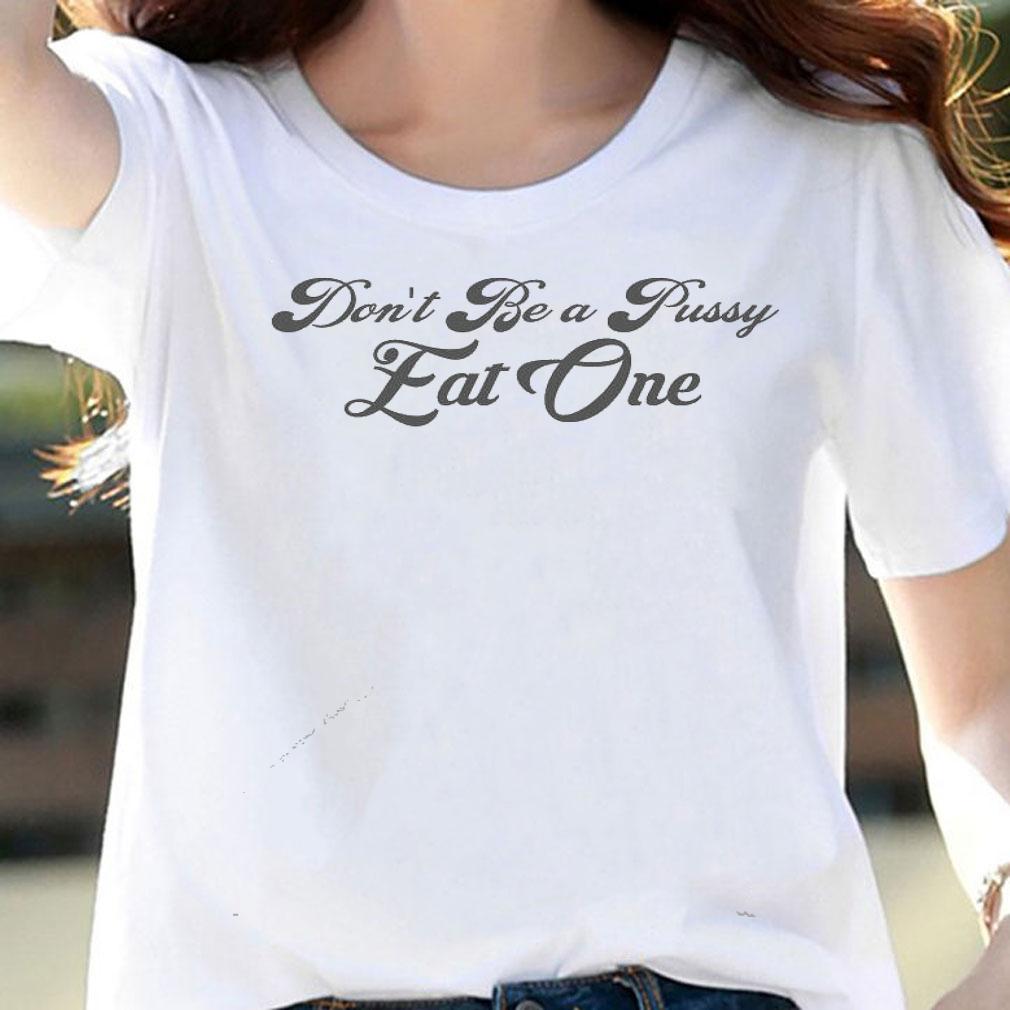 Men's Don't be a pussy eat one T-shirt woman shirt