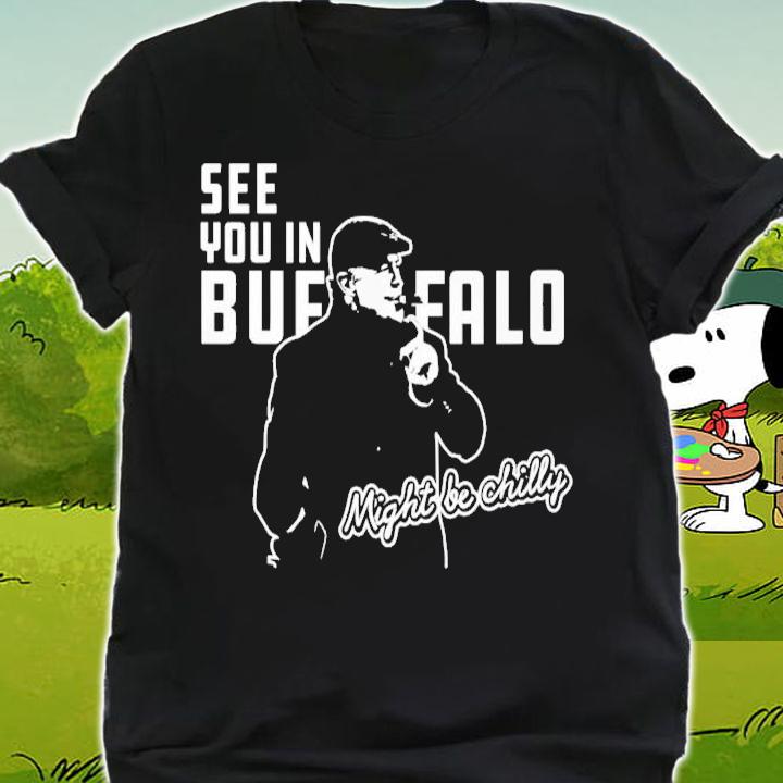 See you in Buffalo might be chilly shirt shirt