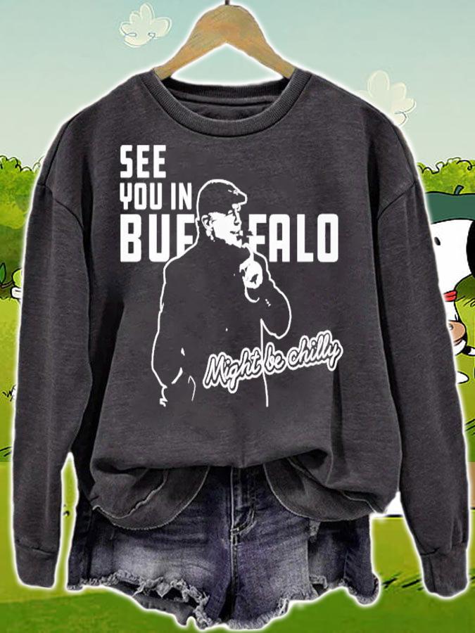 See you in Buffalo might be chilly shirt sweatshirt
