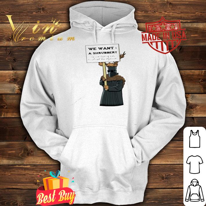 We want a shrubbery shirt hoodie