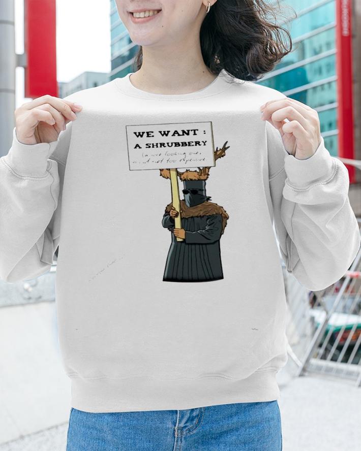 We want a shrubbery shirt sweatshirt