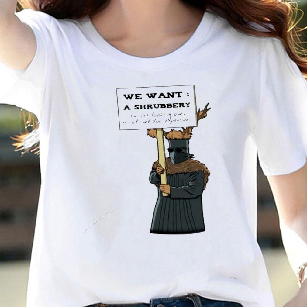 We want a shrubbery shirt woman shirt