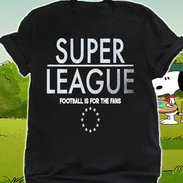 Super League football is for the fans shirt shirt