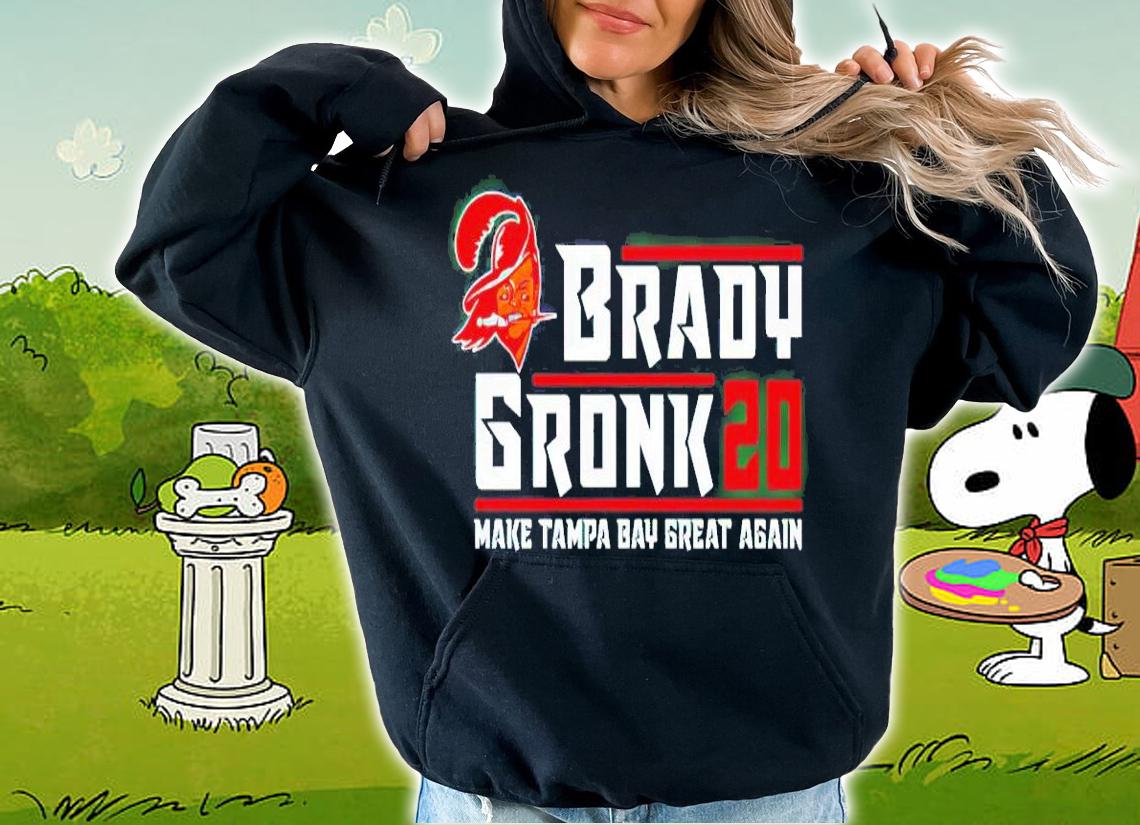 Tom Brady gronk 2020 make Tampa Bay great again shirt hoodie