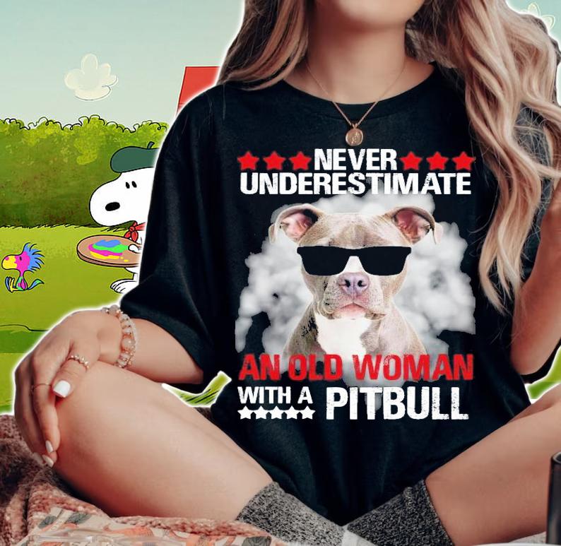 Never underestimate an old woman with a Pitbull shirt woman shirt