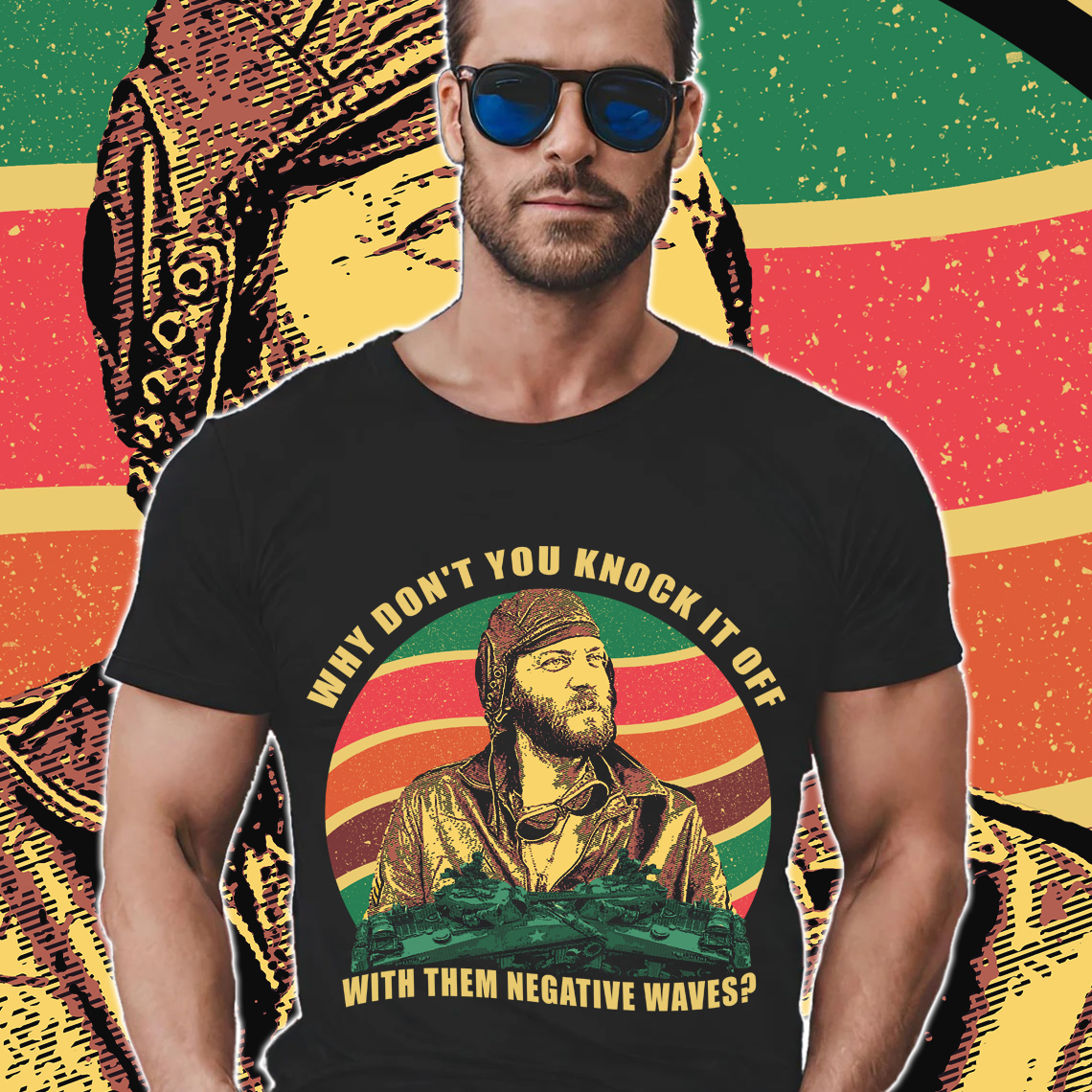 RIP Donald Sutherland Why Don't You Knock It Off With Them Negative Waves Oddball Kelly's Heroes Shirt