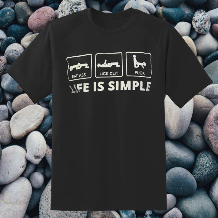 Stuart Feiner Life Is Simple Eat Ass Lick Clit Fuck T-Shirt