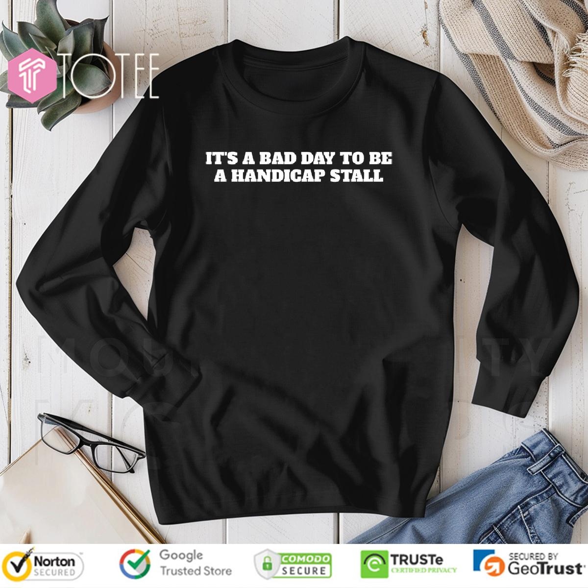 Its A Bad Day To Be A Handicap Stall Long Sleeve